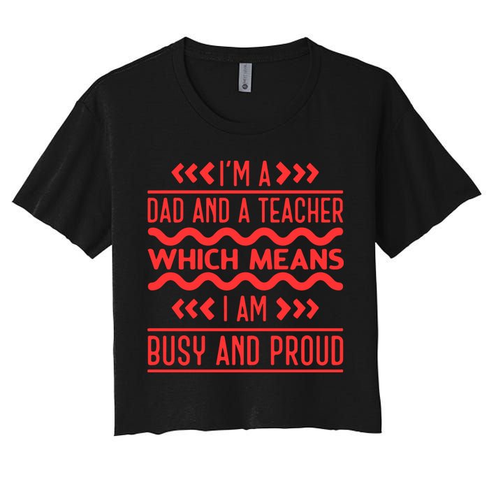 Im A Dad And A Teacher Which Means I Am Busy And Proud Back To School Gift Women's Crop Top Tee