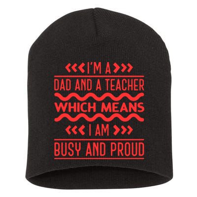 Im A Dad And A Teacher Which Means I Am Busy And Proud Back To School Gift Short Acrylic Beanie