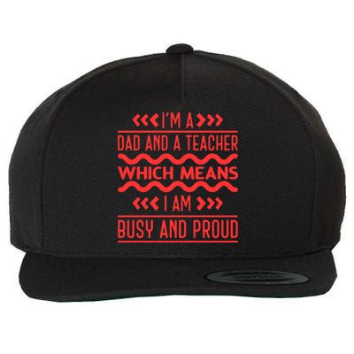 Im A Dad And A Teacher Which Means I Am Busy And Proud Back To School Gift Wool Snapback Cap
