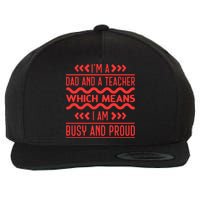 Im A Dad And A Teacher Which Means I Am Busy And Proud Back To School Gift Wool Snapback Cap