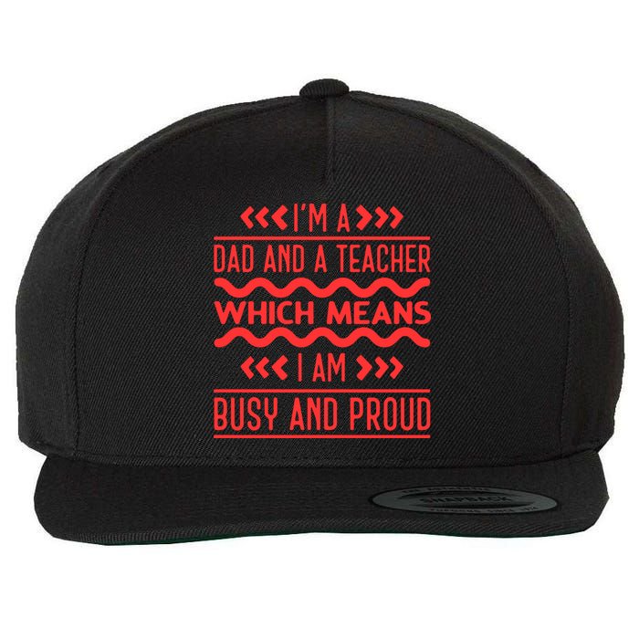 Im A Dad And A Teacher Which Means I Am Busy And Proud Back To School Gift Wool Snapback Cap