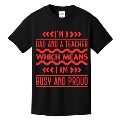Im A Dad And A Teacher Which Means I Am Busy And Proud Back To School Gift Kids T-Shirt