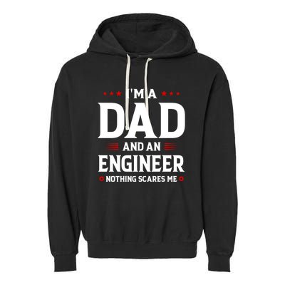 Im A Dad And An Engineer Funny Family Engineer Dad Fathers Gift Garment-Dyed Fleece Hoodie