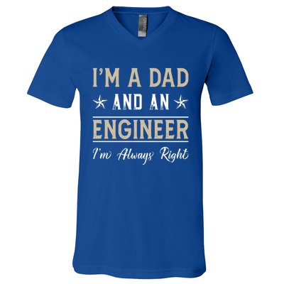 Im A Dad And An Engineer Im Always Right Funny Engineering Meaningful Gift V-Neck T-Shirt