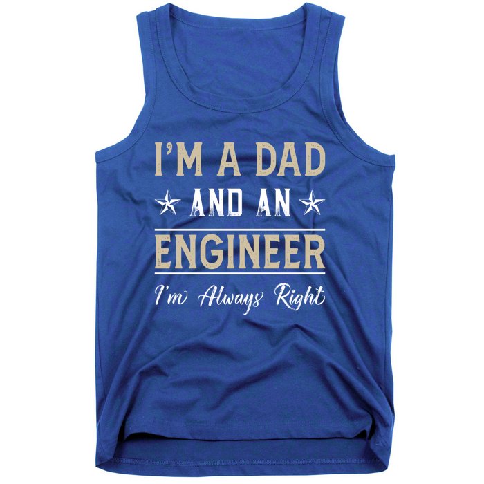 Im A Dad And An Engineer Im Always Right Funny Engineering Meaningful Gift Tank Top