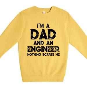 IM A Dad And An Engineer Nothing Scares Me FatherS Day Gift Premium Crewneck Sweatshirt