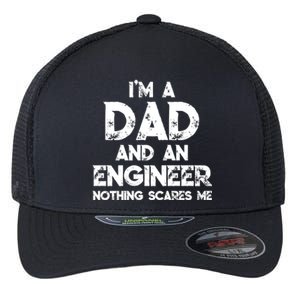 IM A Dad And An Engineer Nothing Scares Me FatherS Day Gift Flexfit Unipanel Trucker Cap