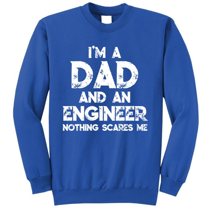 IM A Dad And An Engineer Nothing Scares Me FatherS Day Gift Sweatshirt