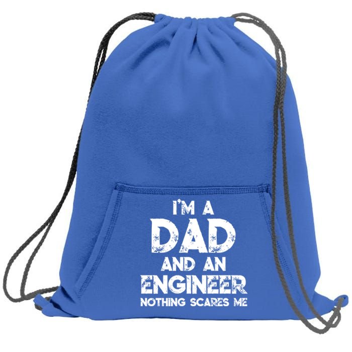 IM A Dad And An Engineer Nothing Scares Me FatherS Day Gift Sweatshirt Cinch Pack Bag