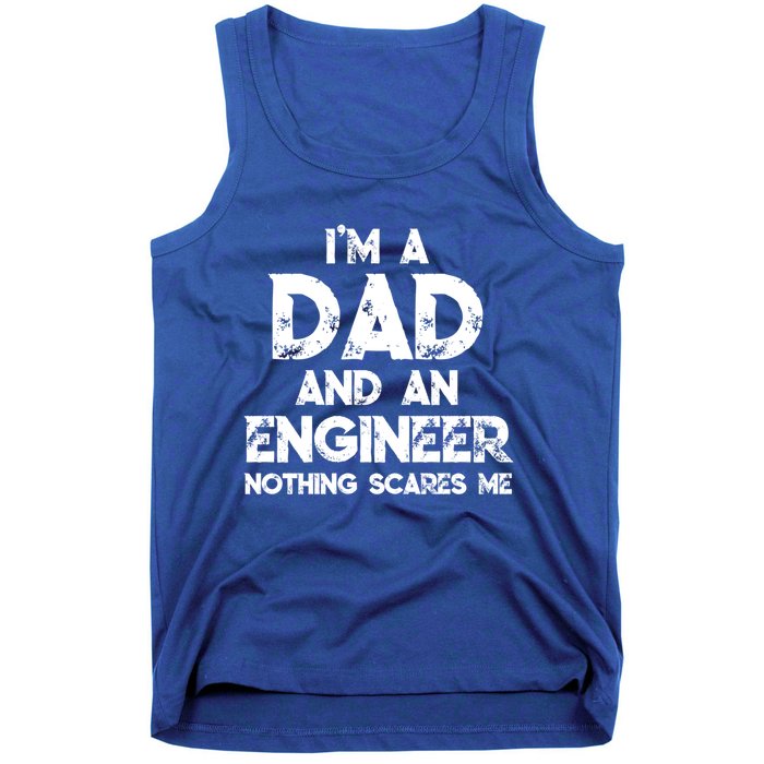 IM A Dad And An Engineer Nothing Scares Me FatherS Day Gift Tank Top