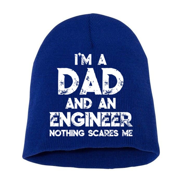 IM A Dad And An Engineer Nothing Scares Me FatherS Day Gift Short Acrylic Beanie