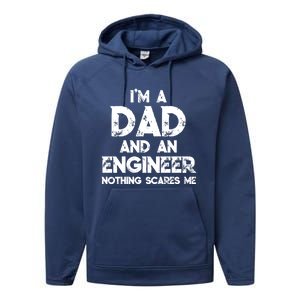 IM A Dad And An Engineer Nothing Scares Me FatherS Day Gift Performance Fleece Hoodie