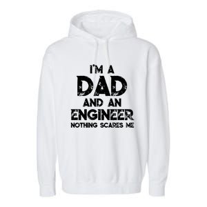 IM A Dad And An Engineer Nothing Scares Me FatherS Day Gift Garment-Dyed Fleece Hoodie