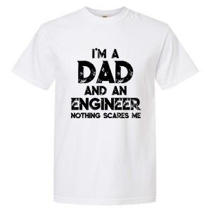 IM A Dad And An Engineer Nothing Scares Me FatherS Day Gift Garment-Dyed Heavyweight T-Shirt