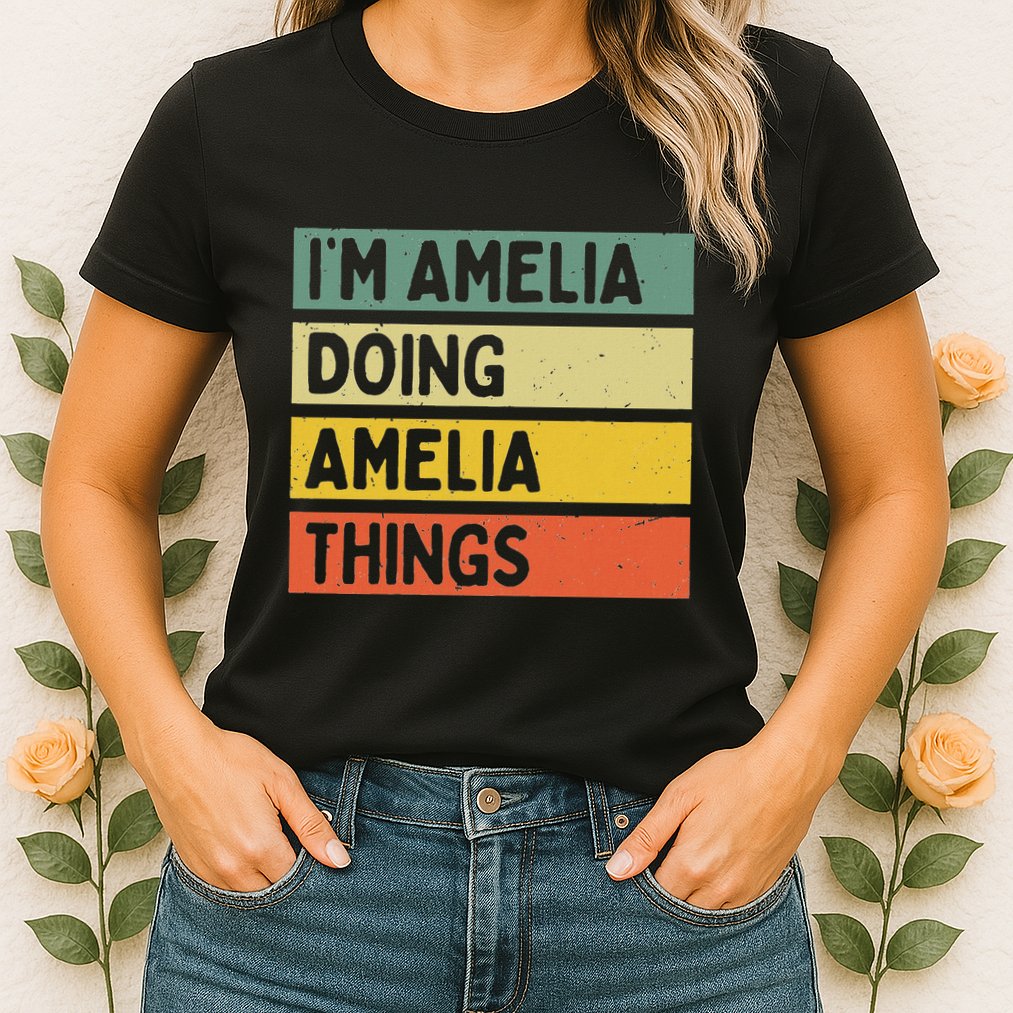 IM Amelia Doing Amelia Things Funny Personalized Quote Womens T-Shirt
