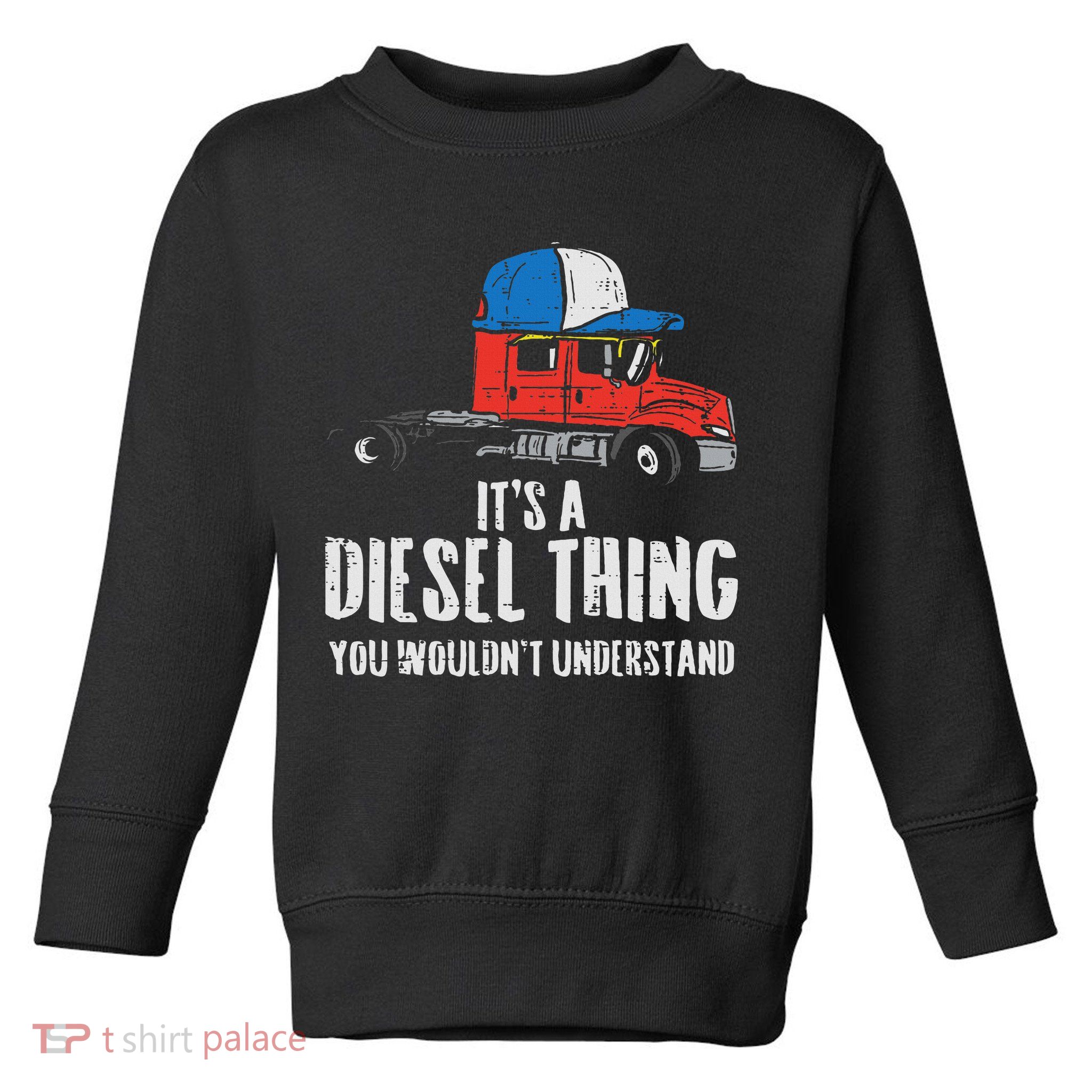 Its A Diesel Thing Semi Truck Trucking Trucker Driver Gift Toddler Sweatshirt
