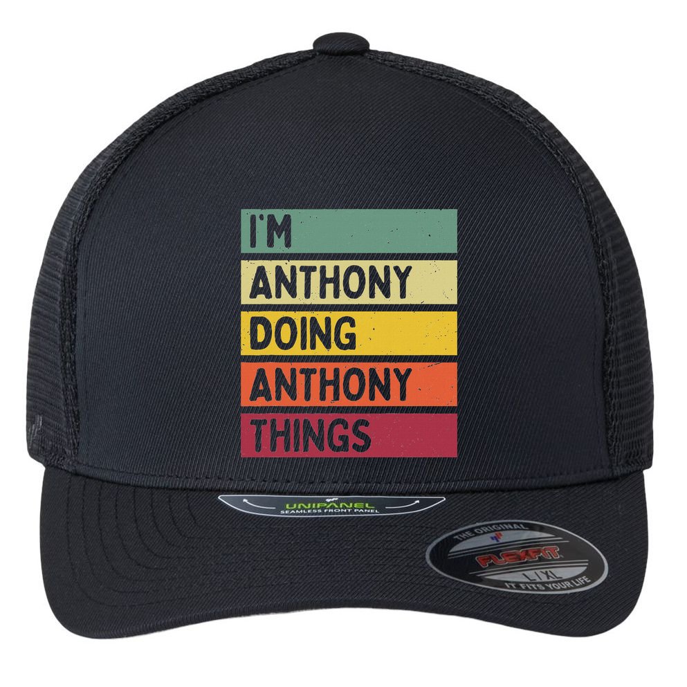 IM Anthony Doing Anthony Things Funny Personalized Quote Flexfit Unipanel Trucker Cap