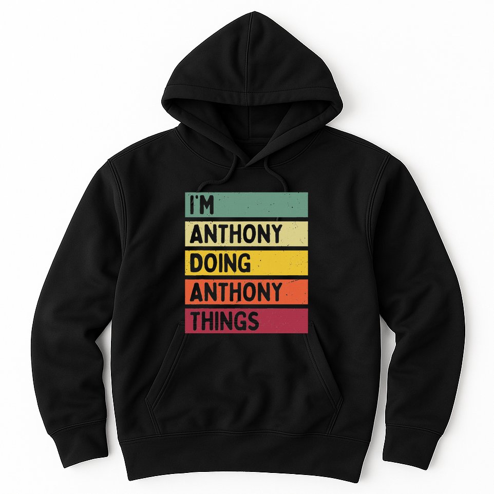 IM Anthony Doing Anthony Things Funny Personalized Quote Hoodie
