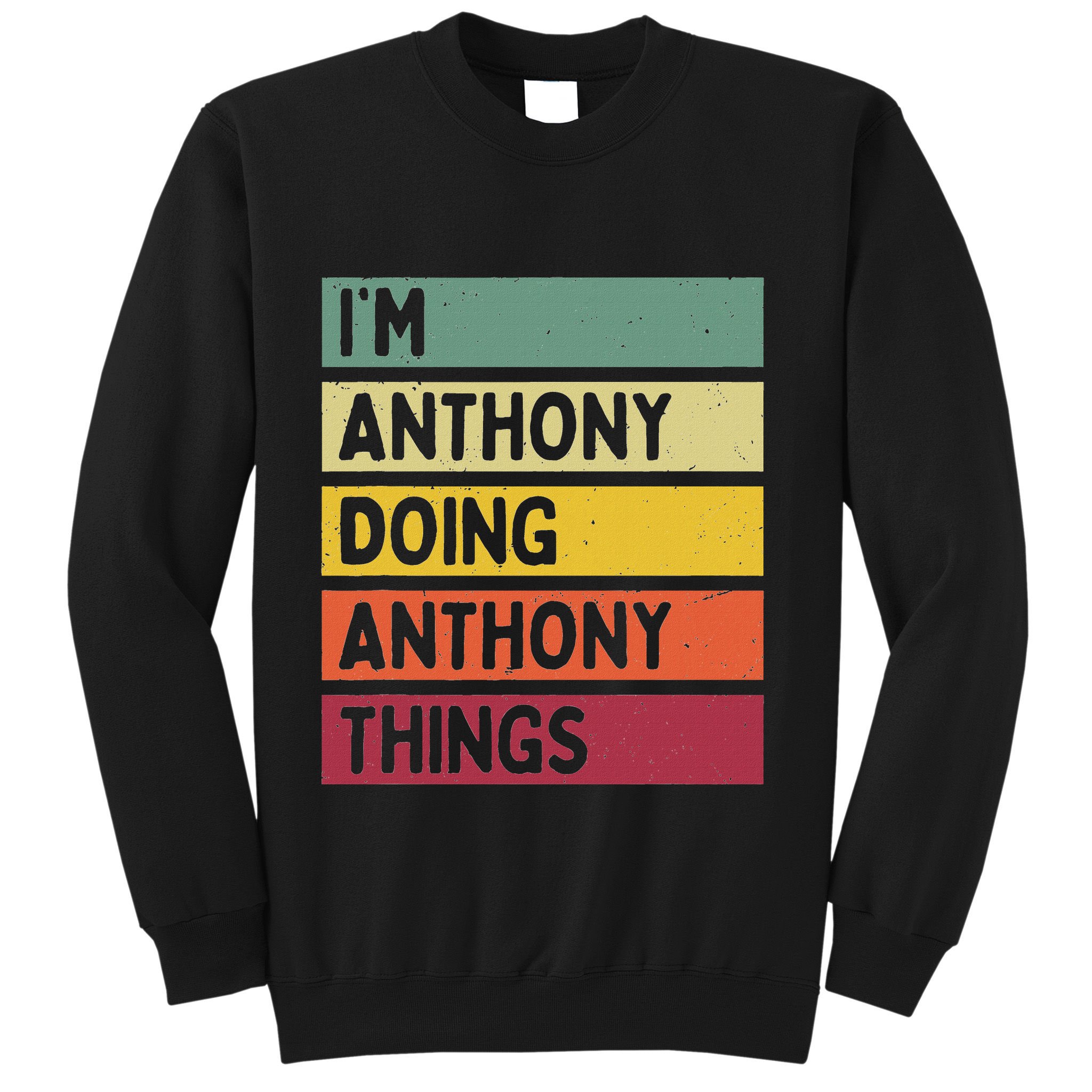 IM Anthony Doing Anthony Things Funny Personalized Quote Sweatshirt