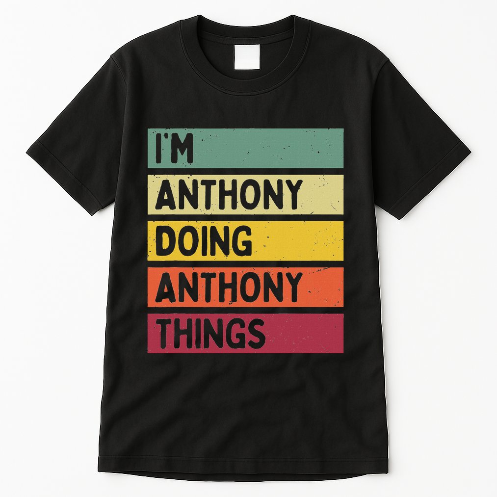 IM Anthony Doing Anthony Things Funny Personalized Quote Tall T-Shirt