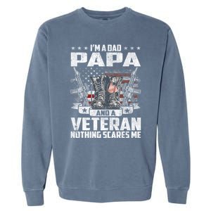 I'm A Dad Papa And A Veteran Nothing Scares Me Fathers Day Gift Garment-Dyed Sweatshirt