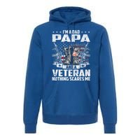 I'm A Dad Papa And A Veteran Nothing Scares Me Fathers Day Gift Premium Hoodie