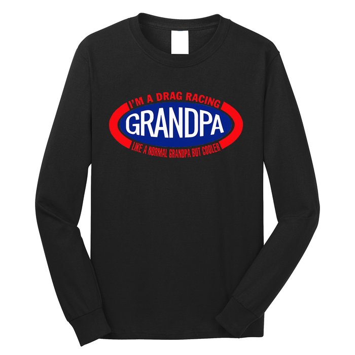 IM A Drag Racing Grandpa Like A Normal Grandpa But Cooler Long Sleeve Shirt