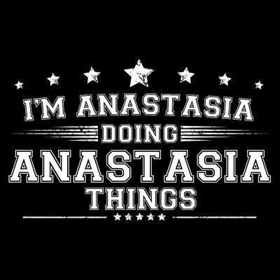 Im Anastasia Doing Anastasia Things T-Shirt