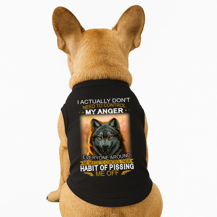 I Actually Dont Need To Control My Anger Every Around Me Doggie Tank