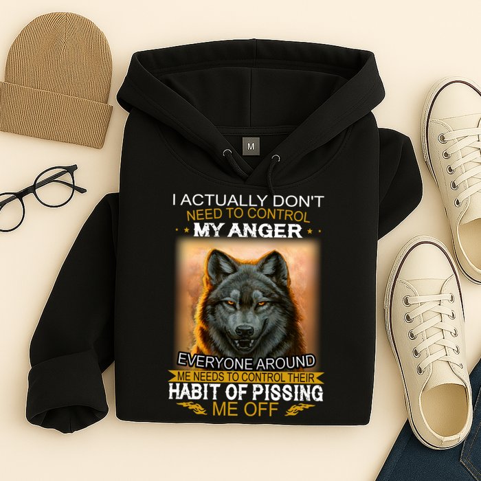 I Actually Dont Need To Control My Anger Every Around Me Hoodie