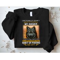 I Actually Dont Need To Control My Anger Every Around Me Sweatshirt