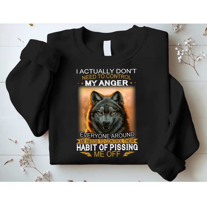I Actually Dont Need To Control My Anger Every Around Me Sweatshirt