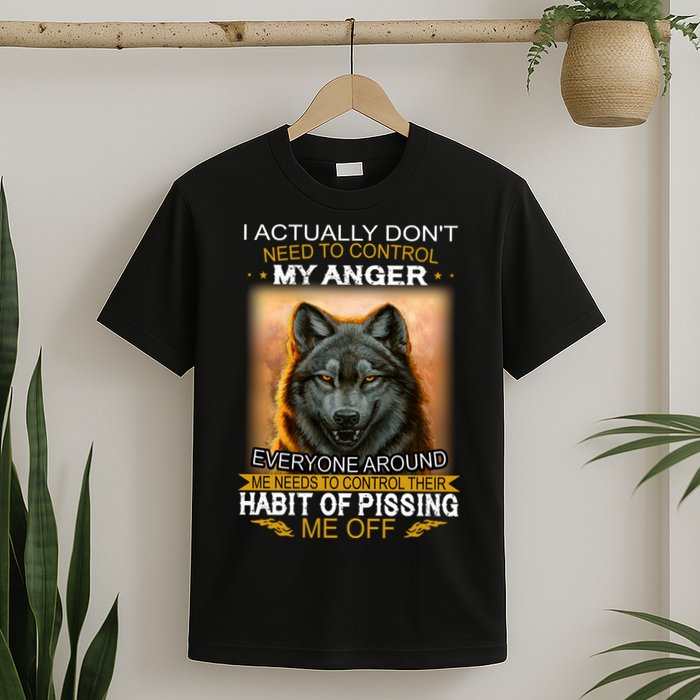 I Actually Dont Need To Control My Anger Every Around Me T-Shirt