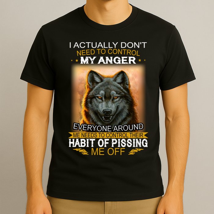 I Actually Dont Need To Control My Anger Every Around Me T-Shirt