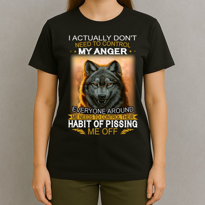 I Actually Dont Need To Control My Anger Every Around Me T-Shirt