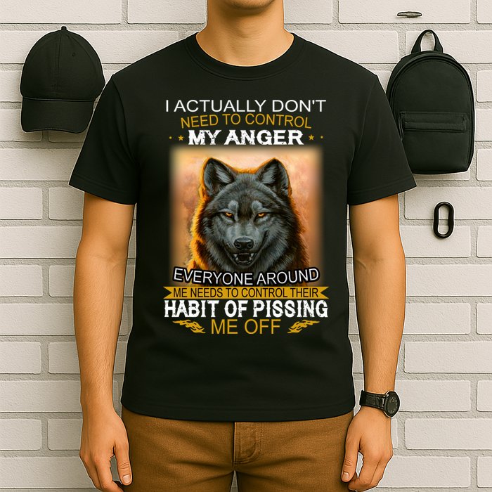 I Actually Dont Need To Control My Anger Every Around Me T-Shirt