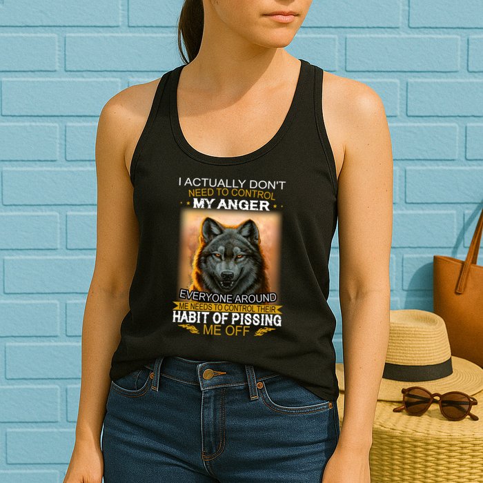 I Actually Dont Need To Control My Anger Every Around Me Womens Tank Top