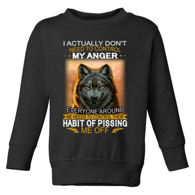 I Actually Dont Need To Control My Anger Every Around Me Toddler Sweatshirt