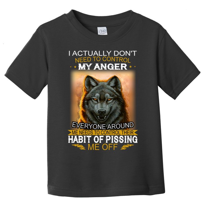 I Actually Dont Need To Control My Anger Every Around Me Toddler T-Shirt