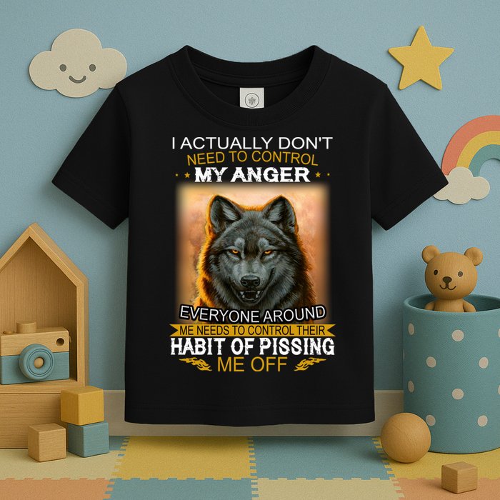 I Actually Dont Need To Control My Anger Every Around Me Toddler T-Shirt