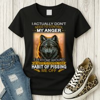 I Actually Dont Need To Control My Anger Every Around Me Womens T-Shirt
