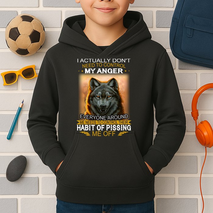 I Actually Dont Need To Control My Anger Every Around Me Kids Hoodie