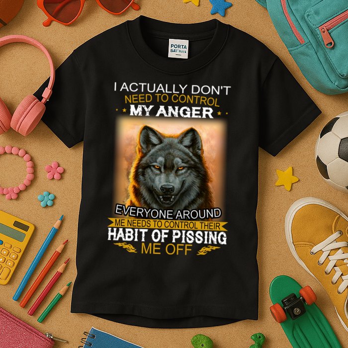 I Actually Dont Need To Control My Anger Every Around Me Kids T-Shirt