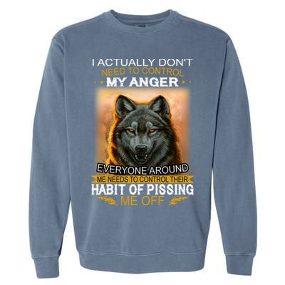 I Actually Dont Need To Control My Anger Every Around Me Garment-Dyed Sweatshirt