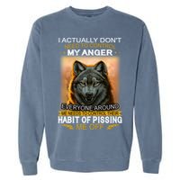I Actually Dont Need To Control My Anger Every Around Me Garment-Dyed Sweatshirt