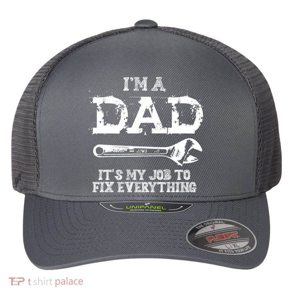 I'm A Dad It's My Job To Fix Everything Flexfit Unipanel Trucker Cap