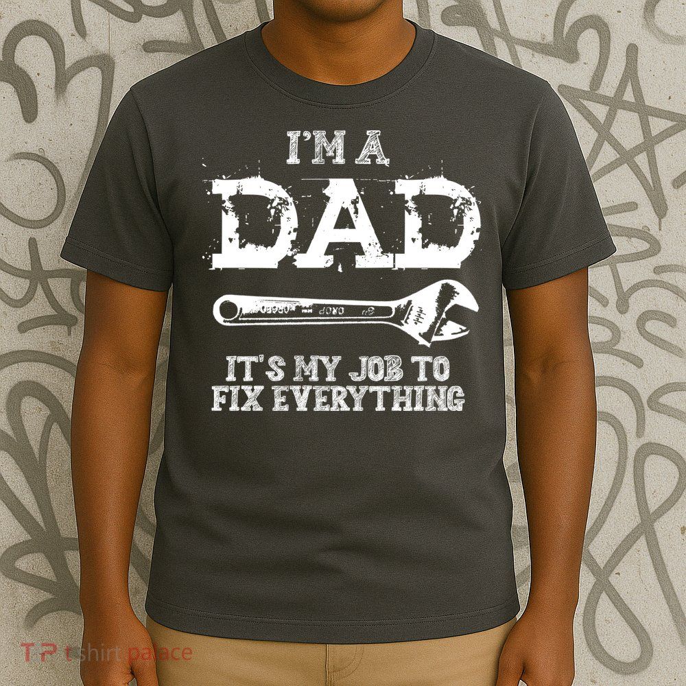 I'm A Dad It's My Job To Fix Everything T-Shirt