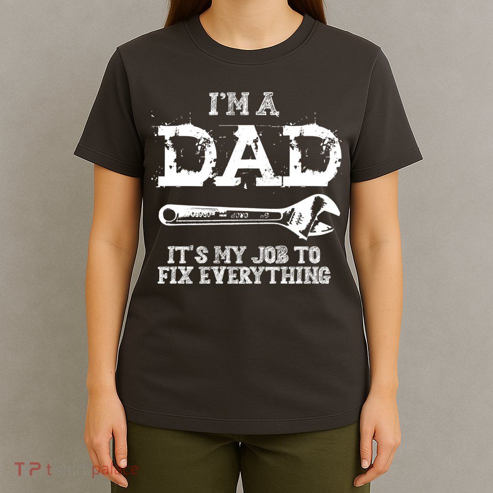 I'm A Dad It's My Job To Fix Everything T-Shirt