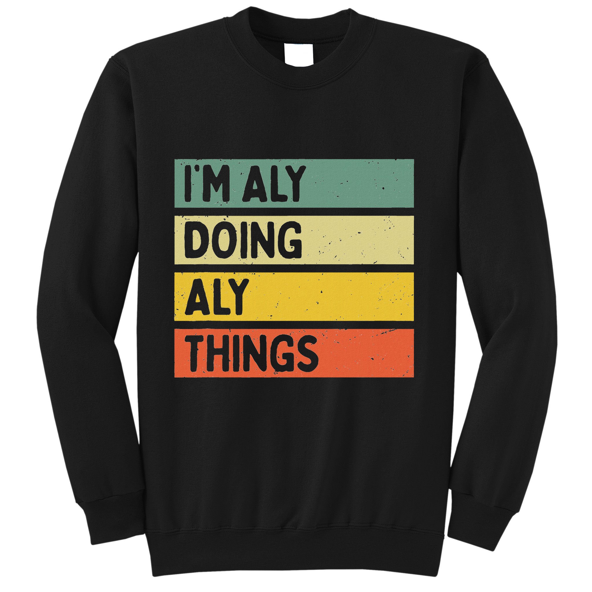 IM Aly Doing Aly Things Funny Personalized Quote Sweatshirt