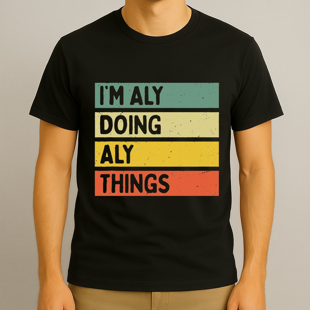 IM Aly Doing Aly Things Funny Personalized Quote T-Shirt
